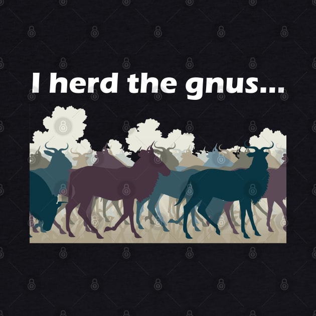 I Herd The Gnus - Light Text by lyricalshirts